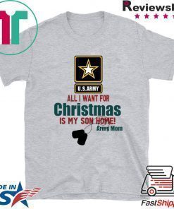 Army Mom All I want for Christmas is my son home shirt