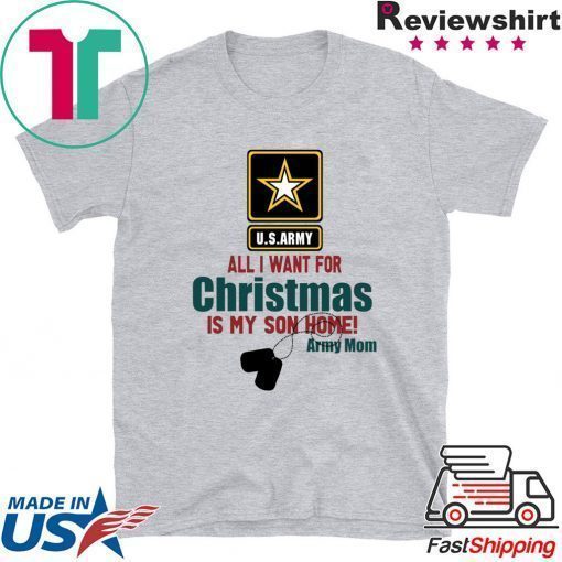 Army Mom All I want for Christmas is my son home shirt