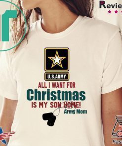 Army Mom All I want for Christmas is my son home shirt