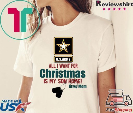 Army Mom All I want for Christmas is my son home shirt