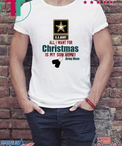 Army Mom All I want for Christmas is my son home shirt