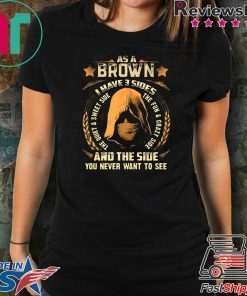 Assassin As a Brown i have 3 sides and the side you never want to see shirt