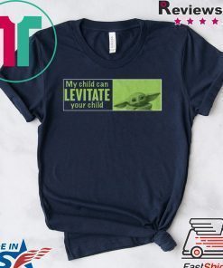 BABY YODA MY CHILD CAN LEVITATE YOUR CHILD T-SHIRT