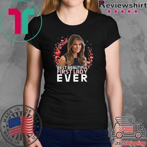 BEST BEAUTIFUL FIRST LADY EVER - Melania Trump T-Shirt