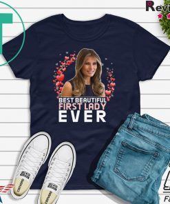 BEST BEAUTIFUL FIRST LADY EVER - Melania Trump T-Shirt