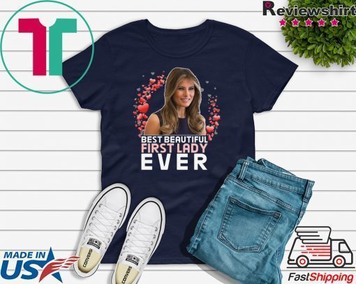 BEST BEAUTIFUL FIRST LADY EVER - Melania Trump T-Shirt