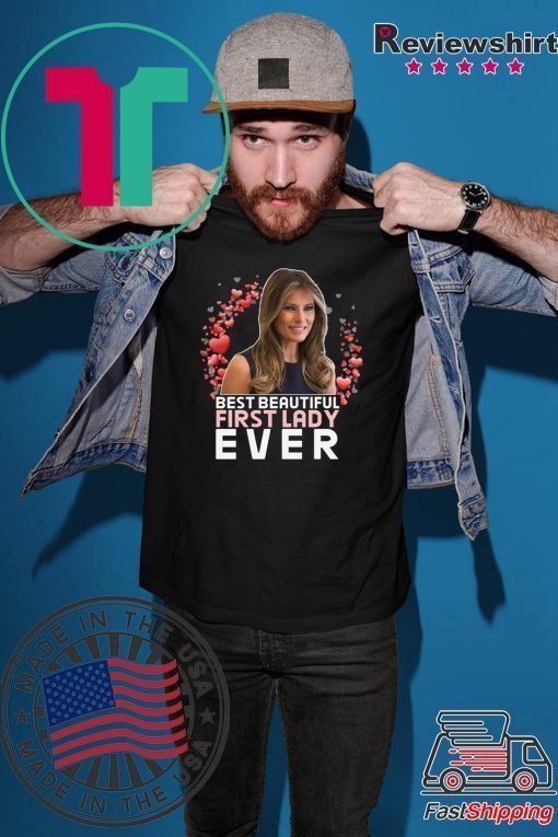 BEST BEAUTIFUL FIRST LADY EVER - Melania Trump T-Shirt