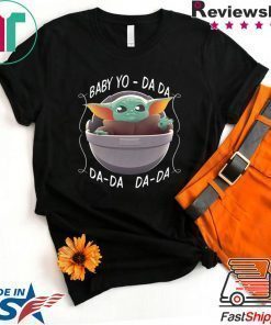 Baby Yo – Da Da Da-da Da-da – Baby Yoda Shirt