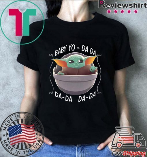 Baby Yo – Da Da Da-da Da-da – Baby Yoda Shirt