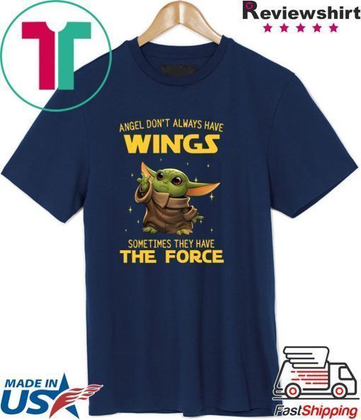 Baby Yoda Angel Don’t Always Have Wings Sometimes They Have The Force Shirt