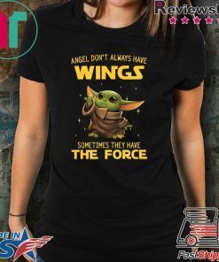 Baby Yoda Angel Don’t Always Have Wings Sometimes They Have The Force Shirt