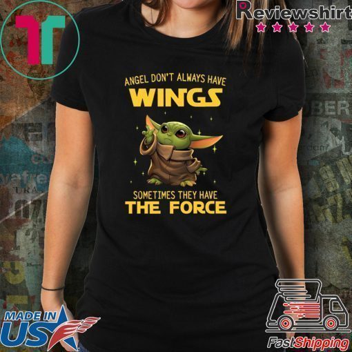 Baby Yoda Angel Don’t Always Have Wings Sometimes They Have The Force Shirt