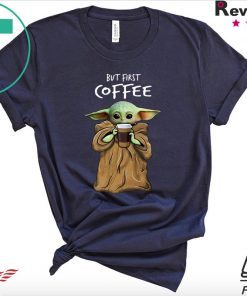 Baby Yoda But First Coffee Tee Shirt