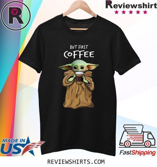 Baby Yoda But First Coffee Shirt