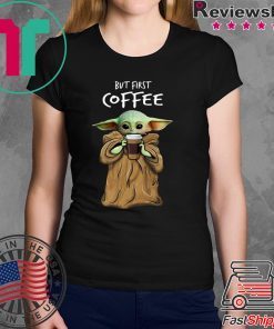 Baby Yoda But First Coffee Tee Shirt