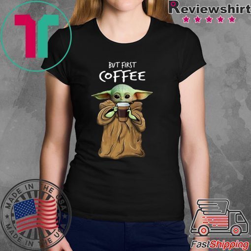 Baby Yoda But First Coffee Tee Shirt