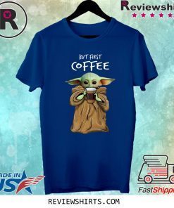 Baby Yoda But First Coffee Shirt