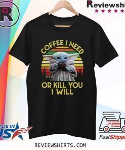 Baby Yoda Coffee I need or kill you I will vintage sunset shirt