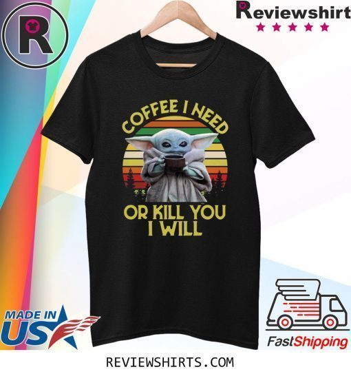 Baby Yoda Coffee I need or kill you I will vintage sunset shirt