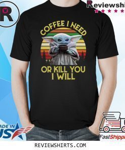 Baby Yoda Coffee I need or kill you I will vintage sunset shirt