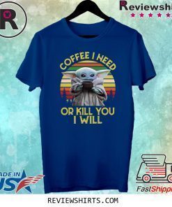 Baby Yoda Coffee I need or kill you I will vintage sunset shirt