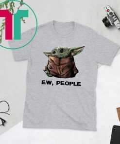 Baby Yoda Ew People T-Shirt