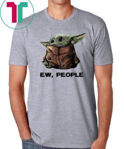 Baby Yoda Ew People T-Shirt