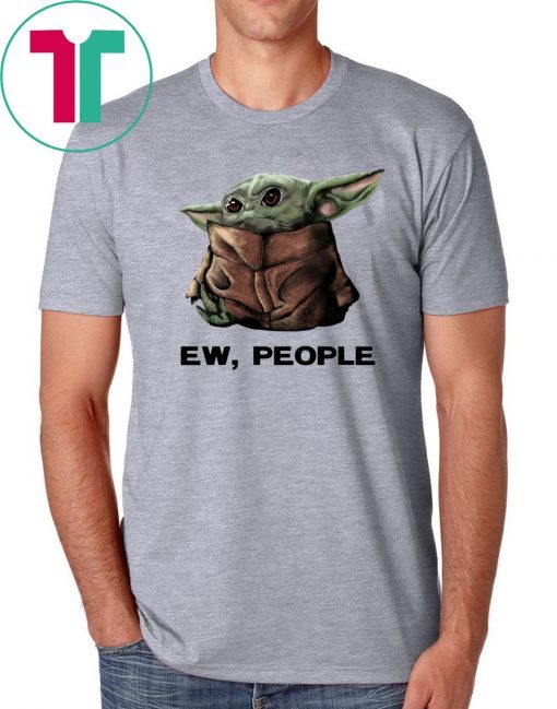 Baby Yoda Ew People T-Shirt