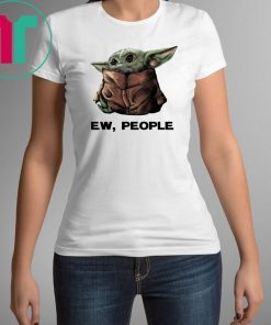 Baby Yoda Ew People T-Shirt