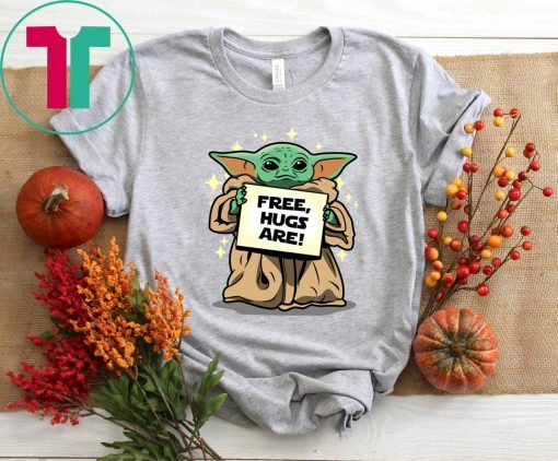 Baby Yoda Free Hugs Are Tee Shirt