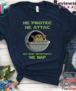 Baby Yoda He Protec He Attac But Most Importantly He Nap Shirt