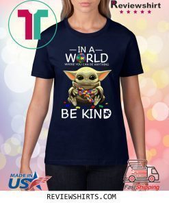 Baby Yoda In A World Where You Can Be Anything Be Kind Shirt