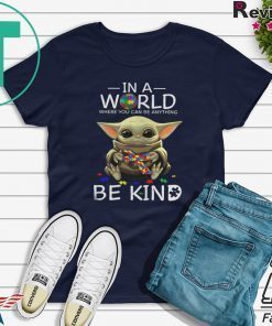 Baby Yoda In A World Where You Can Be Anything Be Kind Tee Shirt