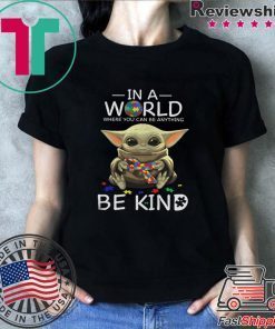 Baby Yoda In A World Where You Can Be Anything Be Kind Tee Shirt