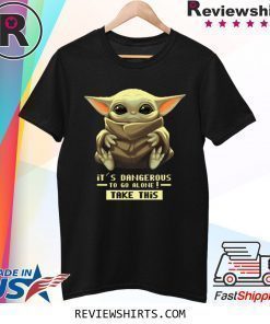 Baby Yoda It’s Dangerous To Go Alone Take It T-Shirt