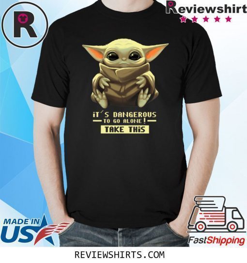 Baby Yoda It’s Dangerous To Go Alone Take It T-Shirt