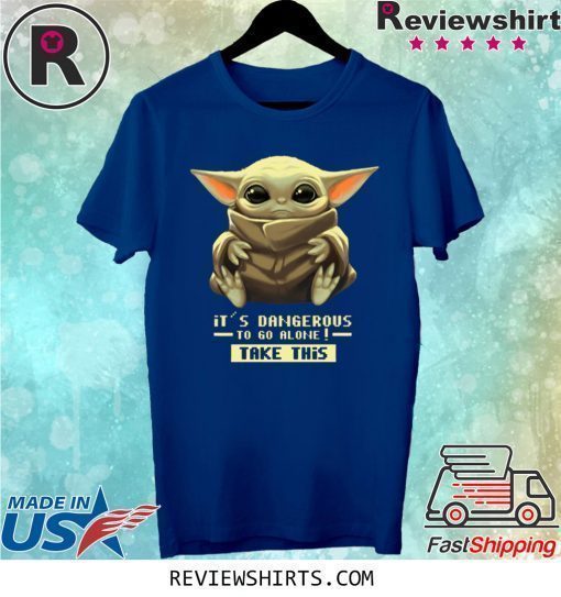 Baby Yoda It’s Dangerous To Go Alone Take It T-Shirt