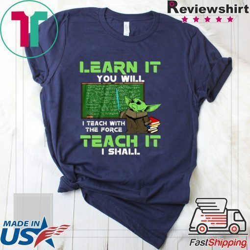 Baby Yoda Learn It You Will Teach It I Shall Shirt