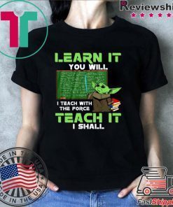 Baby Yoda Learn It You Will Teach It I Shall Shirt