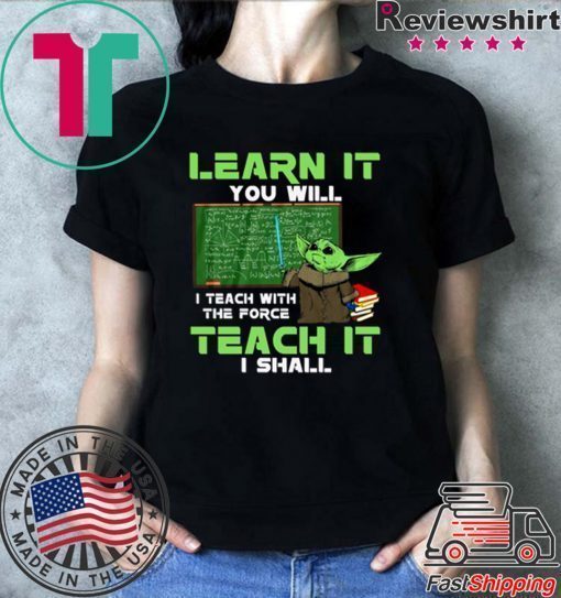 Baby Yoda Learn It You Will Teach It I Shall Shirt