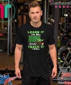 Baby Yoda Learn It You Will Teach It I Shall Shirt