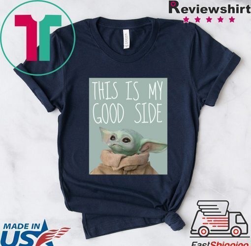 Baby Yoda Mandalorian The Child This Is My Good Side Shirt