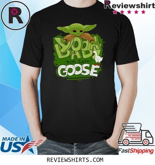 Baby Yoda Stop It Now Goose Shirt