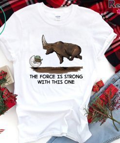 Baby Yoda and Rhino the force is strong with this one shirt