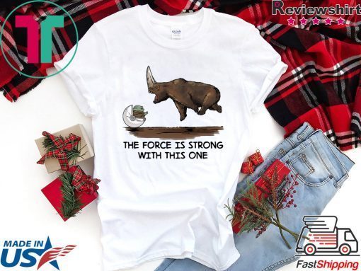 Baby Yoda and Rhino the force is strong with this one shirt