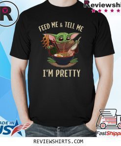 Baby Yoda feed me and tell me I’m pretty best shirt