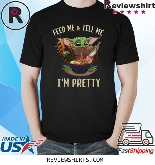 Baby Yoda feed me and tell me I’m pretty best shirt