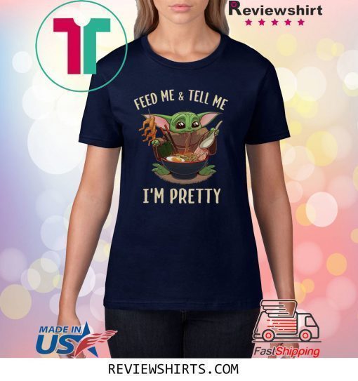 Baby Yoda feed me and tell me I’m pretty best shirt