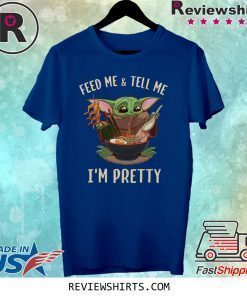 Baby Yoda feed me and tell me I’m pretty best shirt