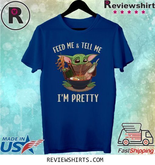 Baby Yoda feed me and tell me I’m pretty best shirt